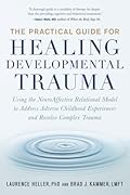 The Practical Guide for Healing Developmental Trauma: Using the NeuroAffective Relational Model to Address Adverse Childhood Experiences and Resolve Complex Trauma