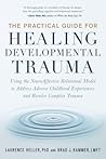 The Practical Guide for Healing Developmental Trauma by Laurence Heller