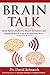 Brain Talk: How Mind Mapping Brain Science Can Change Your Life & Everyone In It