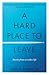 A Hard Place to Leave: Stories from a Restless Life