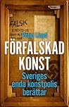 Förfalskad konst - Sveriges enda konstpolis berättar Förfalskad konst - Sveriges enda konstpolis berättar