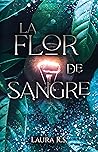 La Flor de Sangre by Laura R.S.