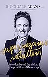 Superconscious Intuition: Intuition beyond the trinkets and superstitions of the new age Superconscious Intuition: Intuition beyond the trinkets and superstitions of the new age