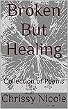 Book cover for Broken But Healing: Collection of Poems