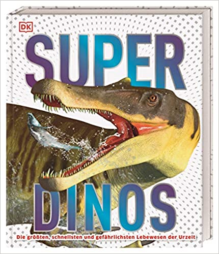 Super-Dinos: Die größten, schnellsten und gefährlichsten Lebewesen der Urzeit (Hardcover)