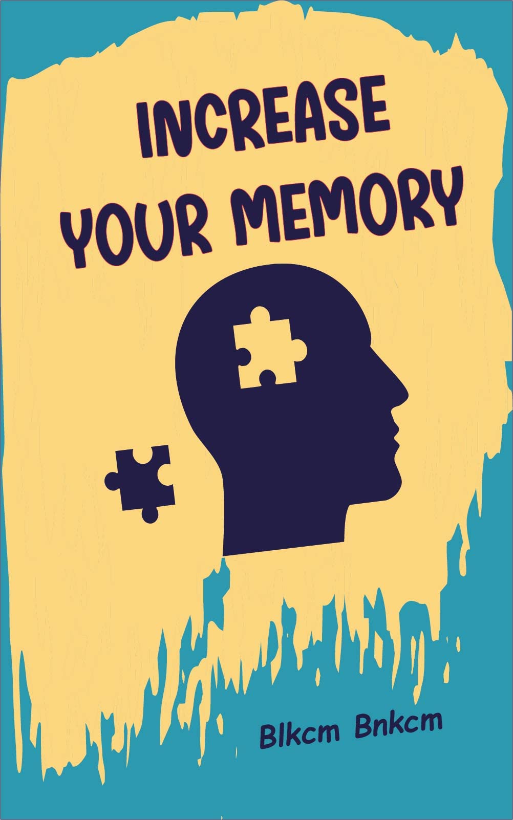 Increase Your Memory: What is Memory and How You Can Increase Your Memory Power, Amazing Ways To Improve Your Memory and Leave 99.9% of Your Competitors Absolutely Clueless (Kindle Edition)