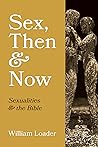 Sex, Then and Now: Sexualities and the Bible Sex, Then and Now: Sexualities and the Bible