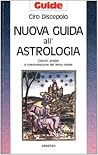 Nuova guida all'astrologia: Calcoli, analisi e interpretazione del tema natale Nuova guida all'astrologia: Calcoli, analisi e interpretazione del tema natale