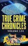 True Crime Chronicles Volume 124: Five Unique True Crime Stories: Carlos Rivera, The Sting, Murder at the Lake, The Loner Who Would Be King, We Have Your Wife