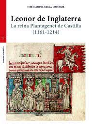 Leonor de Inglaterra: La reina Plantagenet de Castilla (1161-1214)