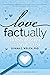 Love Factually: 10 Proven Steps from I Wish to I Do