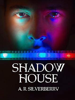 Shadow House by A.R. Silverberry Shadow House by A.R. Silverberry