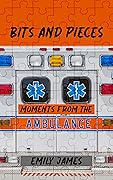 Bits and Pieces: Moments From The Ambulance
