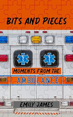 Bits and Pieces: Moments From The Ambulance