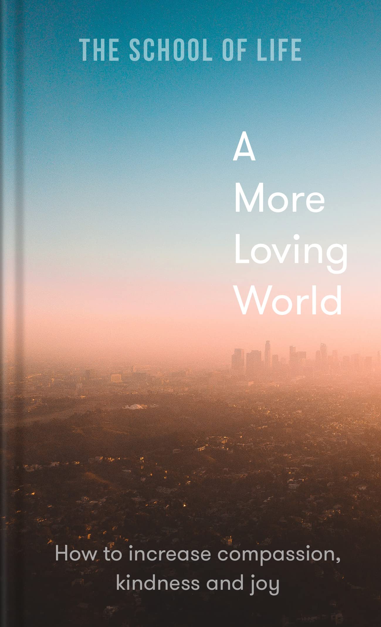 A More Loving World : How to increase compassion, kindness and joy (Kindle Edition)