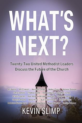 What's Next?: Twenty-Two United Methodist Leaders Discuss the Future of the Church