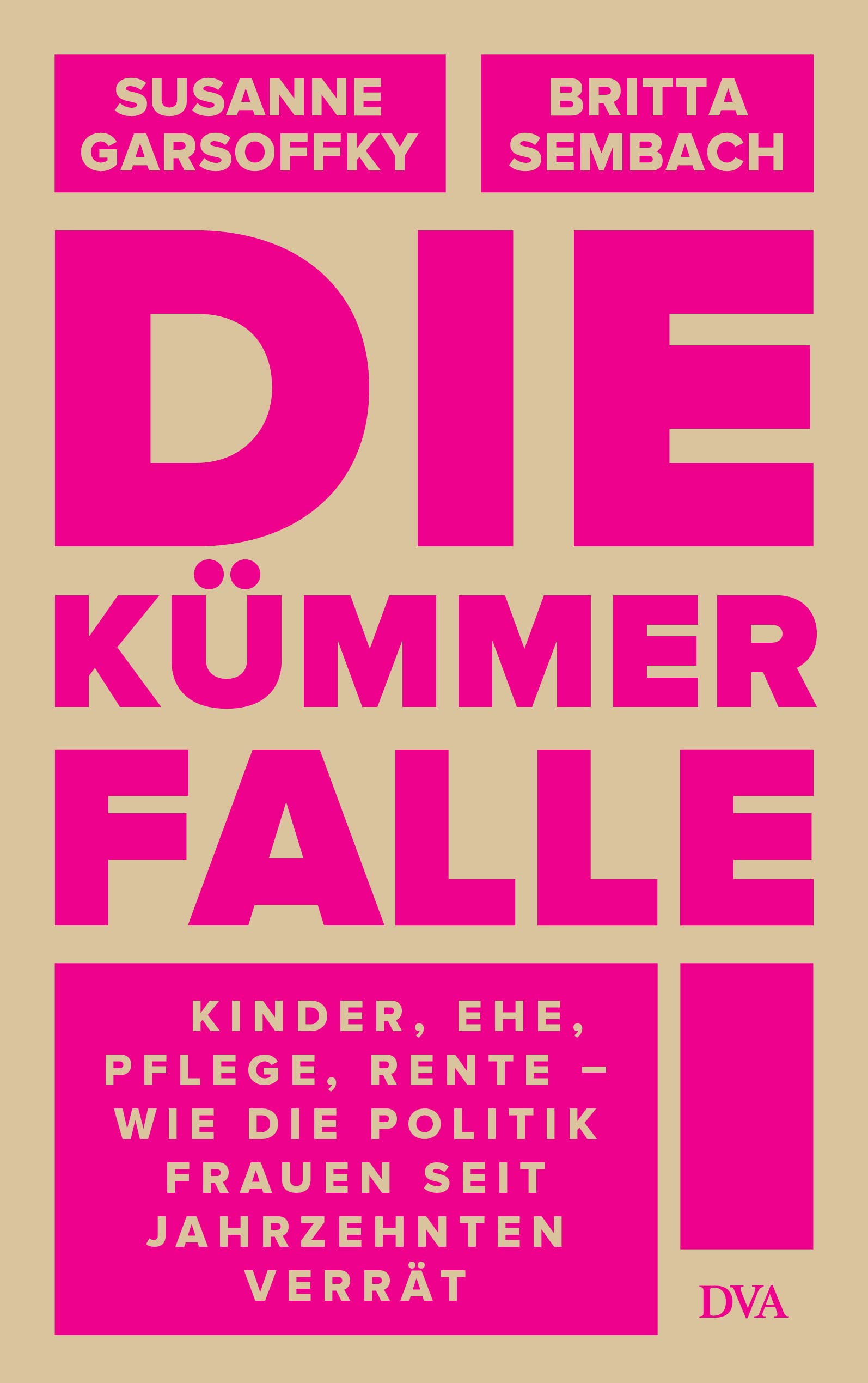 Die Kümmerfalle: Kinder, Ehe, Pflege, Rente – Wie die Politik Frauen seit Jahrzehnten verrät (German Edition)