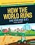 How the World Runs (And Your Part in it)