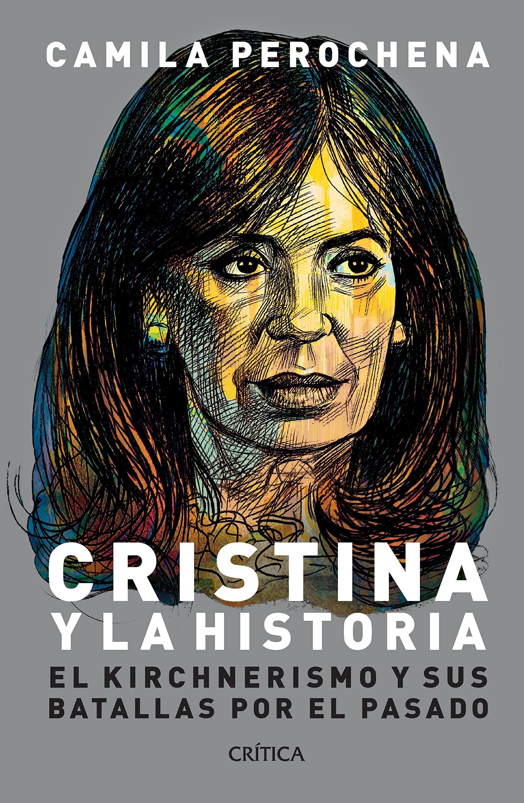 Cristina y la historia: El kirchnerismo y sus batallas por el pasado (Spanish Edition)