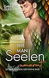 Wie man Seelen umarmt by Gabriella Queen