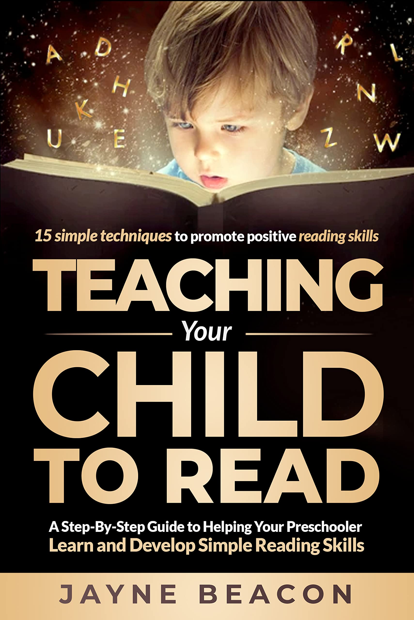 Teaching Your Child To Read: A Step By Step Guide To Helping Your Preschooler Learn And Develop Simple Reading Skills (Kindle Edition)