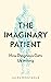The Imaginary Patient by Jules Montague The Imaginary Patient by Jules Montague
