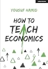 How to Teach Economics by Yousuf Hamid