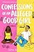 Confessions of an Alleged Good Girl