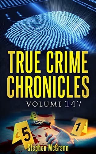 True Crime Chronicles Volume 147: Five Unique True Crime Stories: Unholy Trinity, The Chapais Fire Tragedy, Caylee Anthony, The Night the Music Died, Speak No Evil (Kindle Edition)