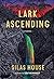 Lark Ascending by Silas House