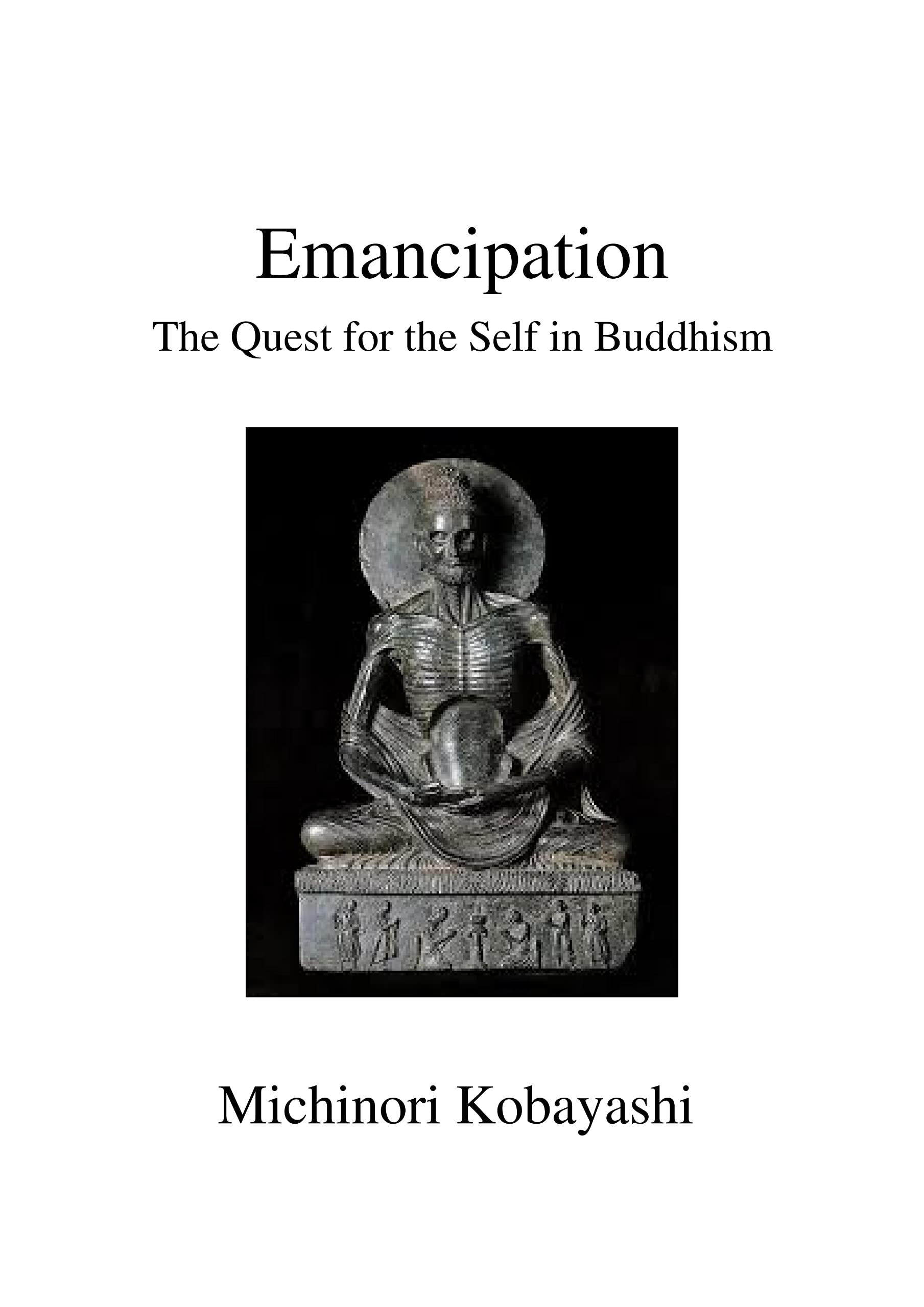 Emancipation : The Quest for the Self in Buddhism (Kindle Edition)