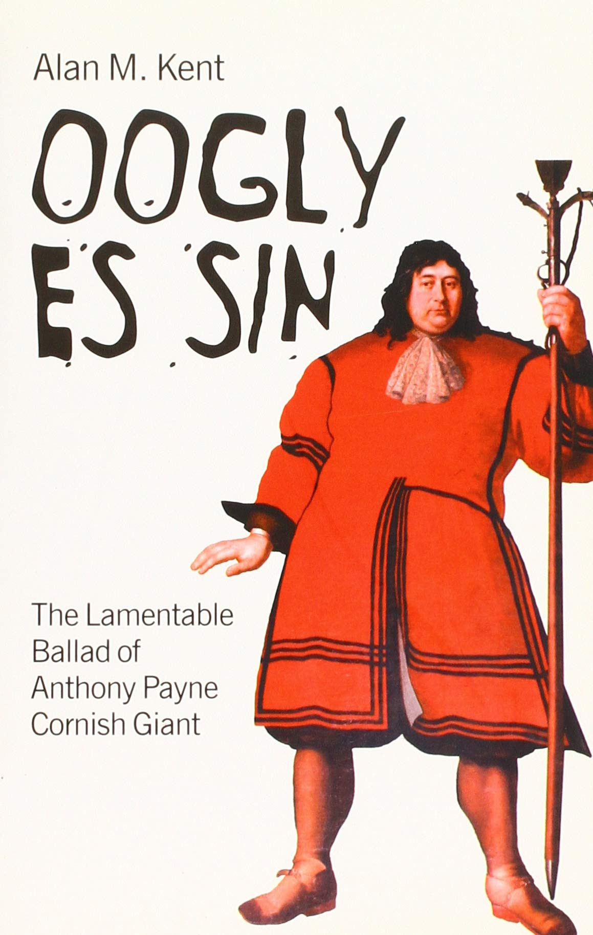 Oogly es Sin: The Lamentable Ballad of Anthony Payne, Cornish Giant