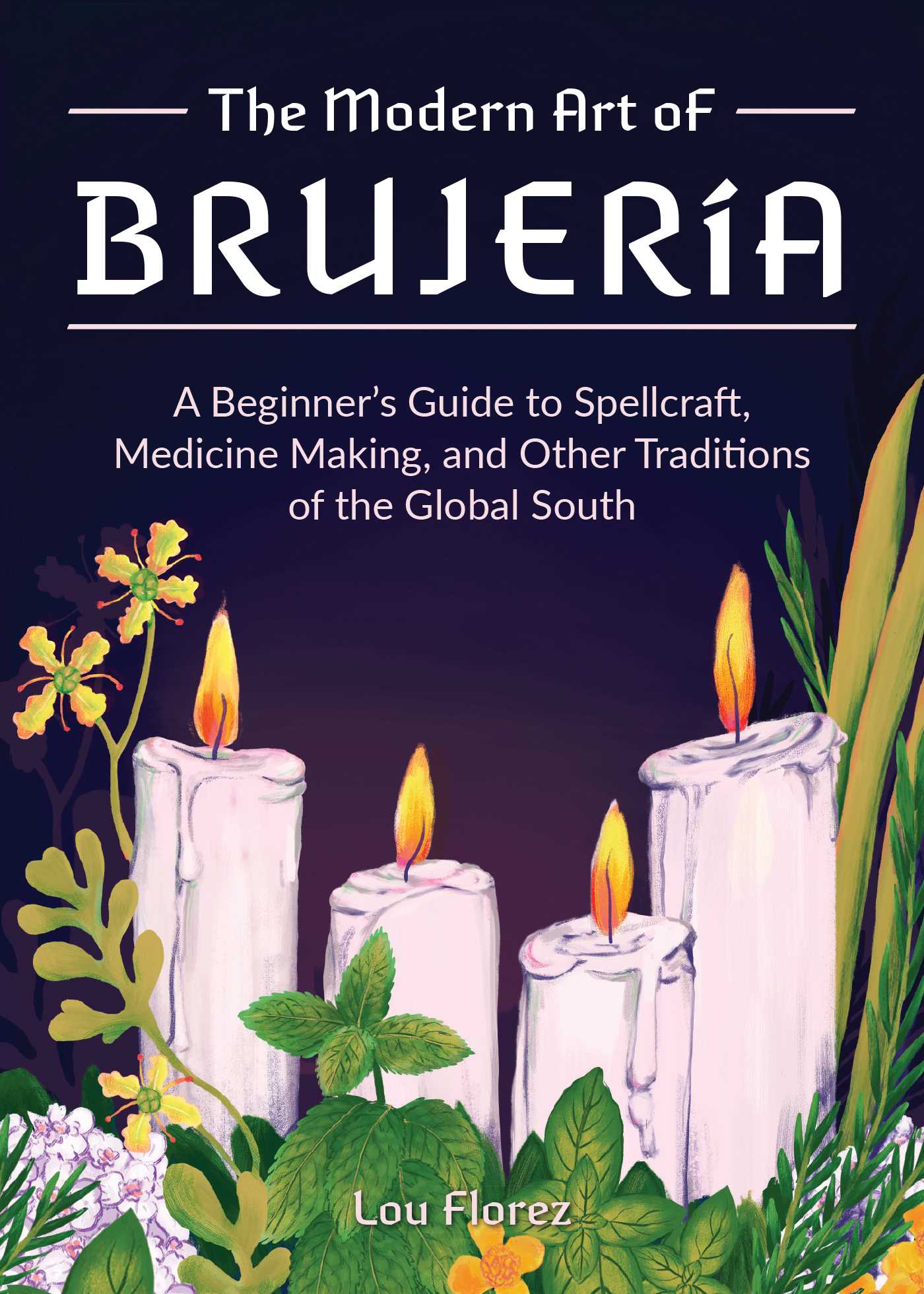The Modern Art of Brujería: A Beginner's Guide to Spellcraft, Medicine Making, and Other Traditions of the Global South (Hardcover)