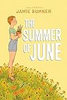The Summer of June by Jamie Sumner The Summer of June by Jamie Sumner
