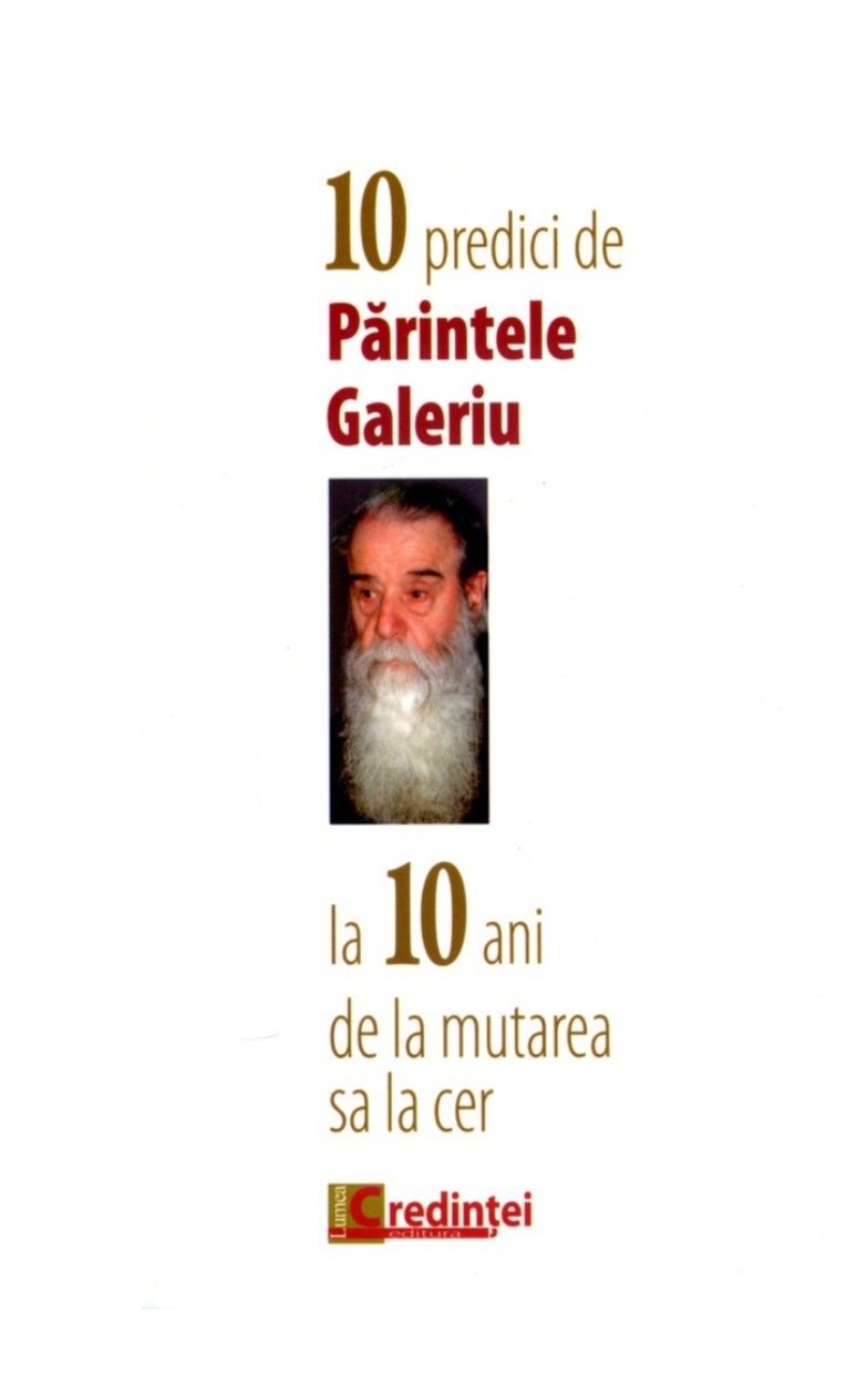10 Predici de Parintele Galeriu la 10 ani de la mutarea sa la cer
