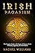 Irish Paganism: The Complet...