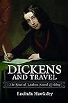 Dickens and Travel: The Start of Modern Travel Writing Dickens and Travel: The Start of Modern Travel Writing