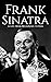 Frank Sinatra: A Life from Beginning to End (Biographies of Musicians)