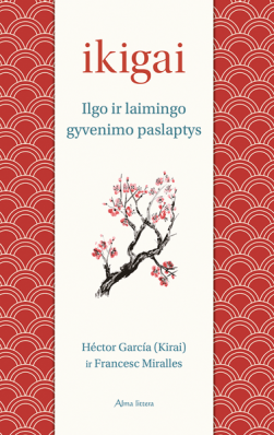 Ikigai: japonų ilgo ir laimingo gyvenimo paslaptis