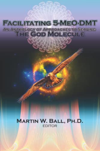 Facilitating 5-MeO-DMT: An Anthology of Approaches to Serving the God Molecule (Paperback)