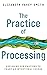 The Practice of Processing:...