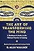 The Art of Transforming the Mind: A Meditator’s Guide to the Tibetan Practice of Lojong