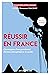 Réussir en France (French Edition)