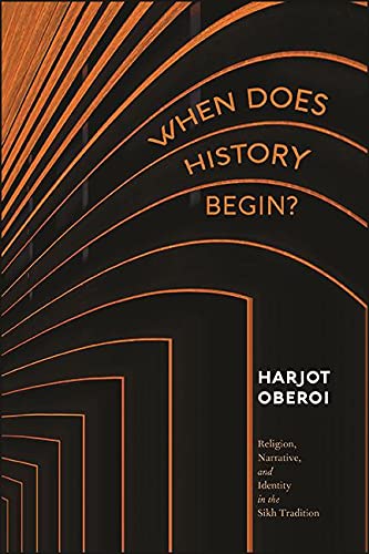 When Does History Begin?: Religion, Narrative, and Identity in the Sikh Tradition (Kindle Edition)