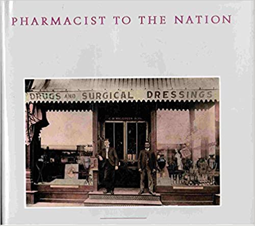 Pharmacist to the Nation: A History of Walgreen Co., America's Leading Drug Store Chain