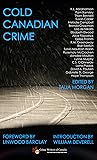 Cold Canadian Crime: 21 Stories of Mystery & Suspense Cold Canadian Crime: 21 Stories of Mystery & Suspense
