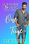 One Time (Summer Loving #3) One Time (Summer Loving #3)