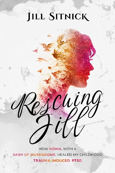 Rescuing Jill: How MDMA, with a Dash of Mushrooms, Healed my Childhood Trauma-Induced PTSD