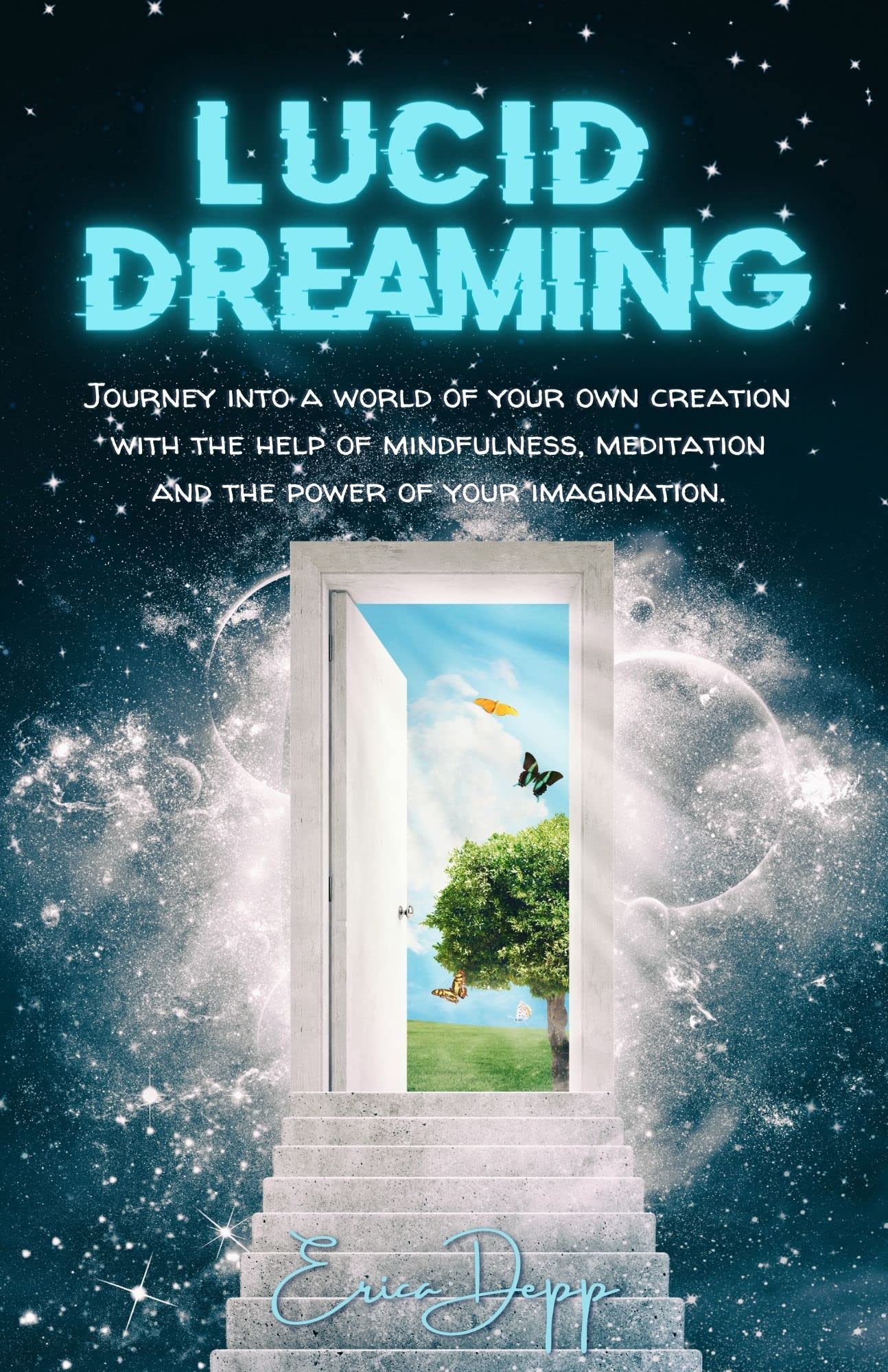Lucid Dreaming: Journey into a world of your own creation with the help of mindfulness, meditation and the power of your imagination (Kindle Edition)