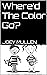 Where'd The Color Go? by Joey Mullen Where'd The Color Go? by Joey Mullen